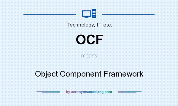 What does OCF mean? It stands for Object Component Framework