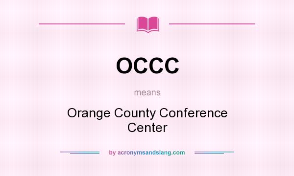 What does OCCC mean? It stands for Orange County Conference Center