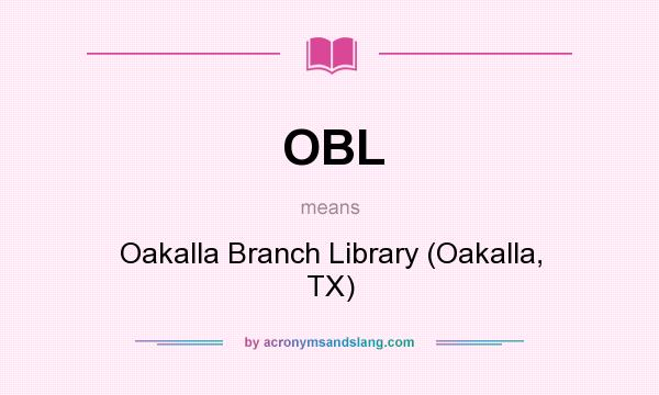 What does OBL mean? It stands for Oakalla Branch Library (Oakalla, TX)