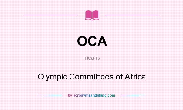 What does OCA mean? It stands for Olympic Committees of Africa