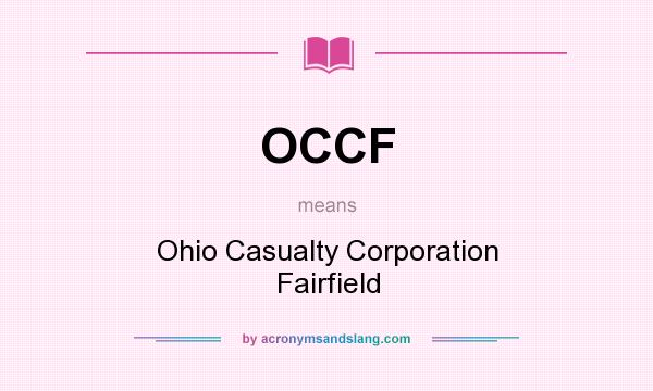 What does OCCF mean? It stands for Ohio Casualty Corporation Fairfield
