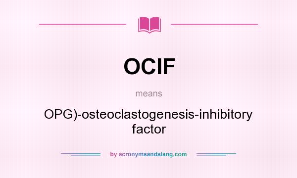 What does OCIF mean? It stands for OPG)-osteoclastogenesis-inhibitory factor