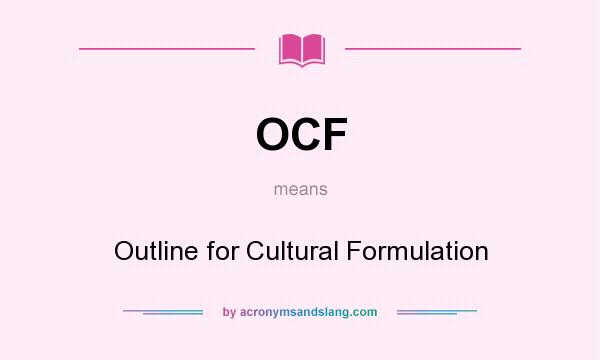 What does OCF mean? It stands for Outline for Cultural Formulation