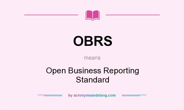 What does OBRS mean? It stands for Open Business Reporting Standard