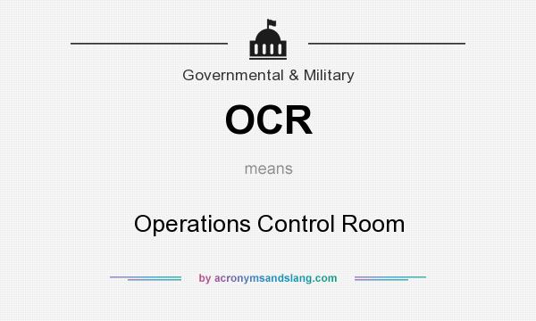 What does OCR mean? It stands for Operations Control Room