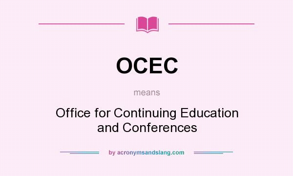 What does OCEC mean? It stands for Office for Continuing Education and Conferences