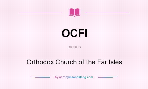 What does OCFI mean? It stands for Orthodox Church of the Far Isles