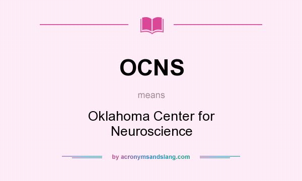 What does OCNS mean? It stands for Oklahoma Center for Neuroscience