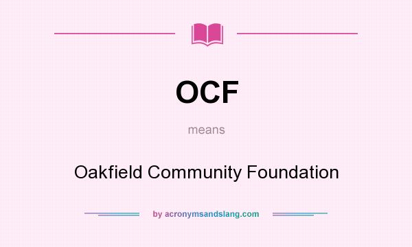 What does OCF mean? It stands for Oakfield Community Foundation