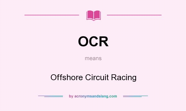 What does OCR mean? It stands for Offshore Circuit Racing