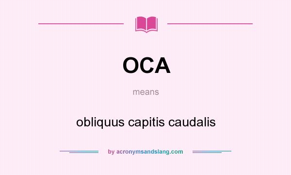 What does OCA mean? It stands for obliquus capitis caudalis