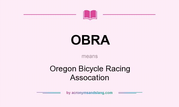 What does OBRA mean? It stands for Oregon Bicycle Racing Assocation