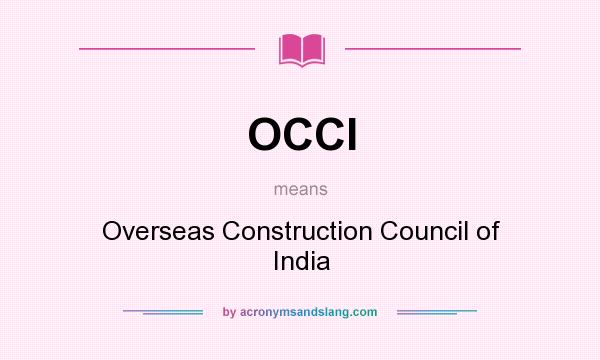 What does OCCI mean? It stands for Overseas Construction Council of India