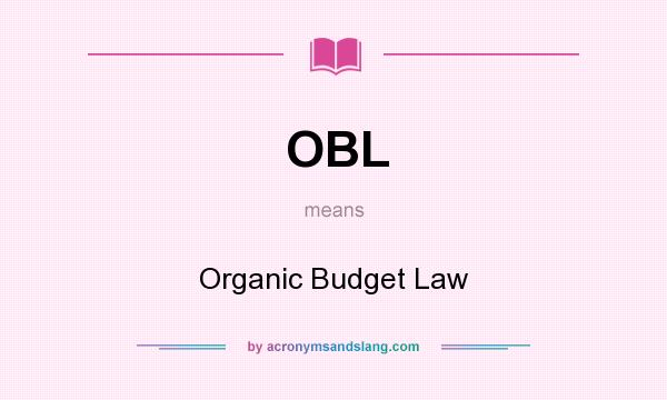 What does OBL mean? It stands for Organic Budget Law