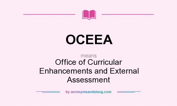 What does OCEEA mean? It stands for Office of Curricular Enhancements and External Assessment