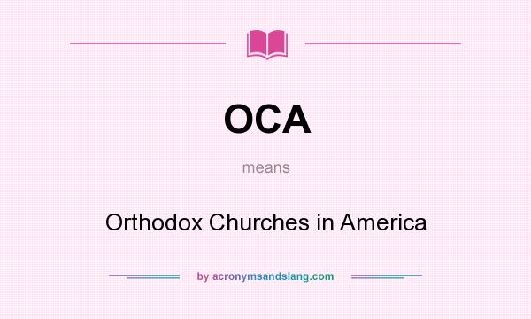 What does OCA mean? It stands for Orthodox Churches in America