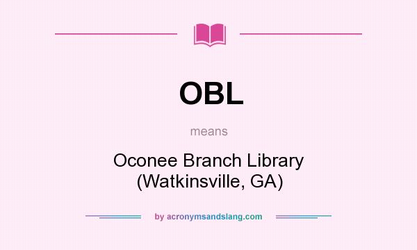 What does OBL mean? It stands for Oconee Branch Library (Watkinsville, GA)