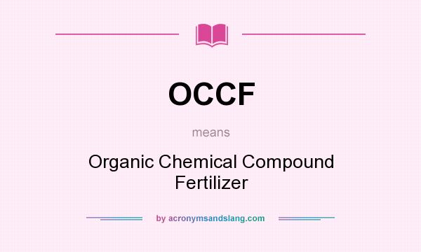 What does OCCF mean? It stands for Organic Chemical Compound Fertilizer