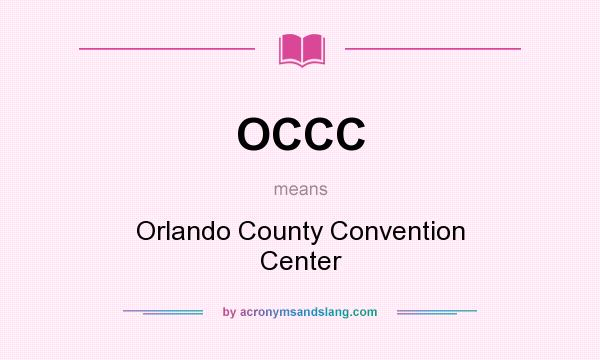 What does OCCC mean? It stands for Orlando County Convention Center