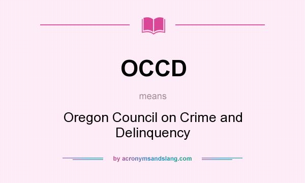 What does OCCD mean? It stands for Oregon Council on Crime and Delinquency