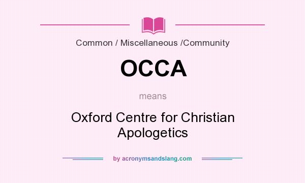 What does OCCA mean? It stands for Oxford Centre for Christian Apologetics