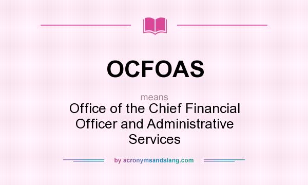 What does OCFOAS mean? It stands for Office of the Chief Financial Officer and Administrative Services