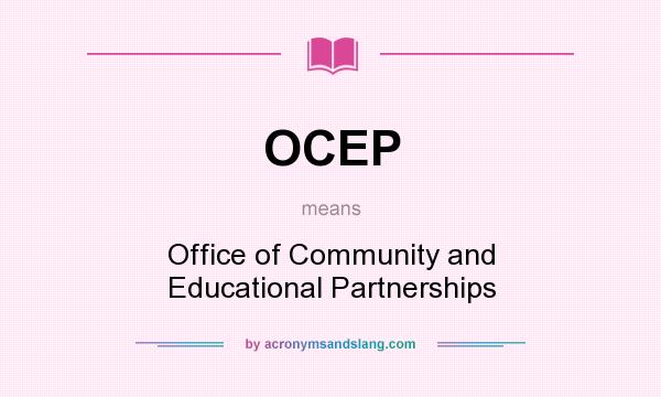 What does OCEP mean? It stands for Office of Community and Educational Partnerships