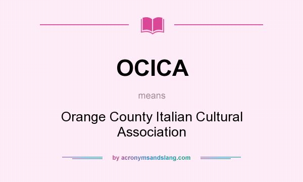 What does OCICA mean? It stands for Orange County Italian Cultural Association