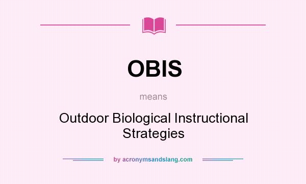 What does OBIS mean? It stands for Outdoor Biological Instructional Strategies