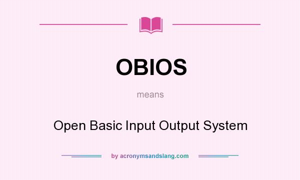What does OBIOS mean? It stands for Open Basic Input Output System