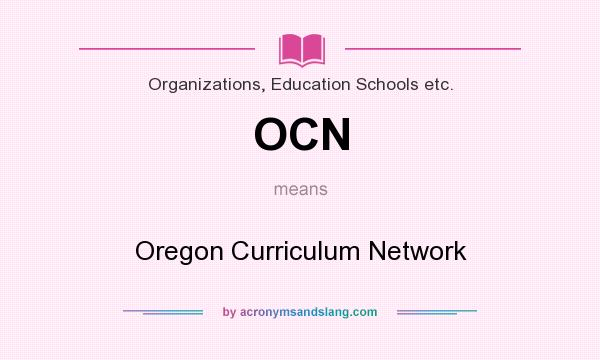 What does OCN mean? It stands for Oregon Curriculum Network