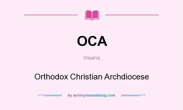 What does OCA mean? It stands for Orthodox Christian Archdiocese