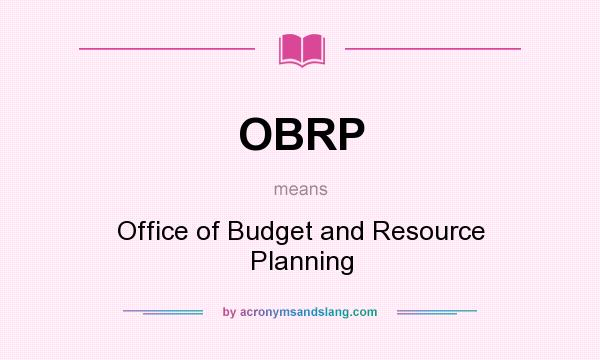 What does OBRP mean? It stands for Office of Budget and Resource Planning