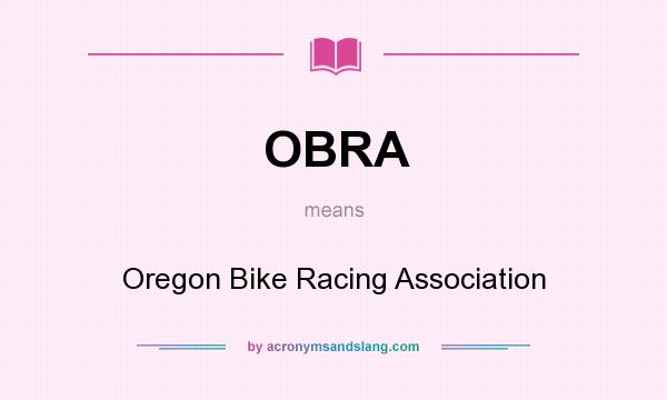 What does OBRA mean? It stands for Oregon Bike Racing Association
