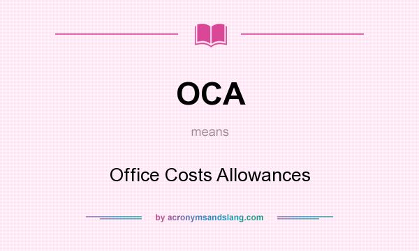 What does OCA mean? It stands for Office Costs Allowances