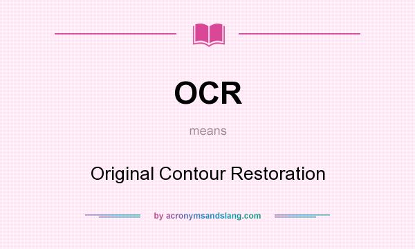 What does OCR mean? It stands for Original Contour Restoration
