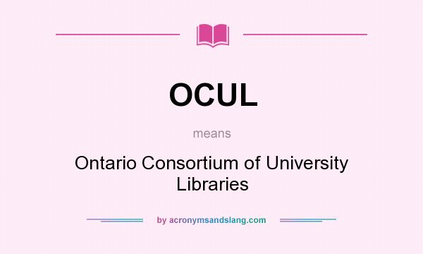 What does OCUL mean? It stands for Ontario Consortium of University Libraries