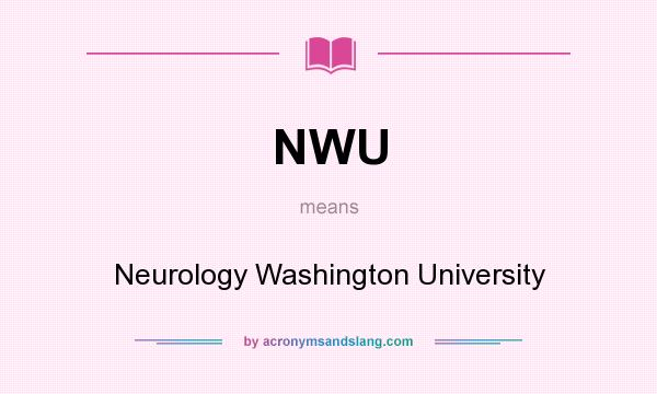 What does NWU mean? It stands for Neurology Washington University