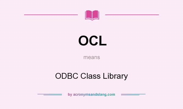 What does OCL mean? It stands for ODBC Class Library