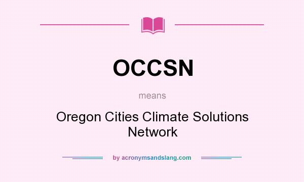 What does OCCSN mean? It stands for Oregon Cities Climate Solutions Network