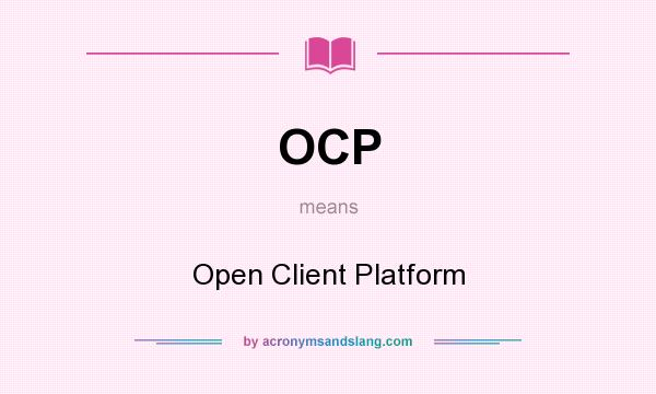 What does OCP mean? It stands for Open Client Platform