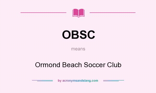 What does OBSC mean? It stands for Ormond Beach Soccer Club