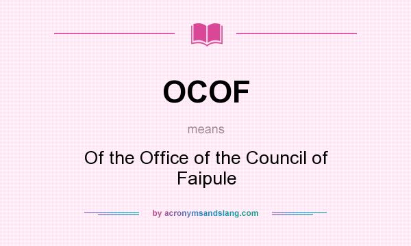 What does OCOF mean? It stands for Of the Office of the Council of Faipule