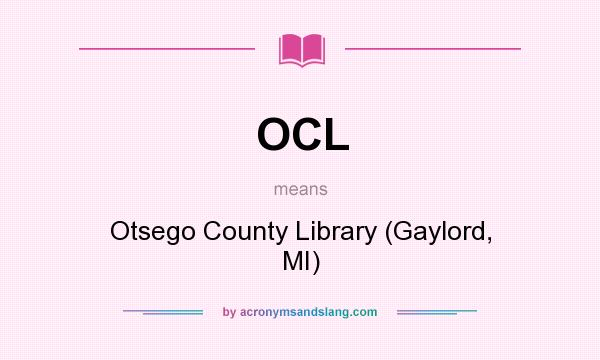 What does OCL mean? It stands for Otsego County Library (Gaylord, MI)