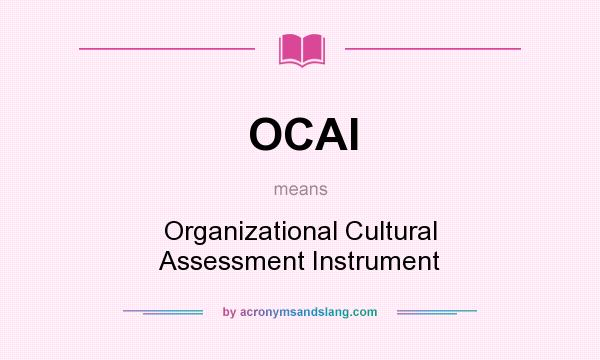 What does OCAI mean? It stands for Organizational Cultural Assessment Instrument