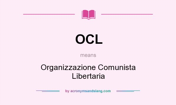 What does OCL mean? It stands for Organizzazione Comunista Libertaria