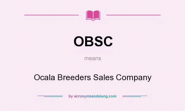 What does OBSC mean? It stands for Ocala Breeders Sales Company