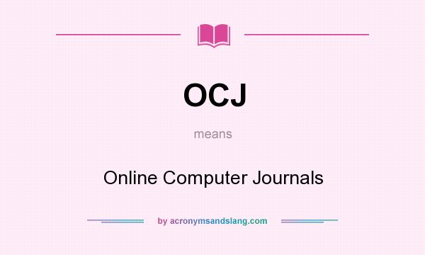 What does OCJ mean? It stands for Online Computer Journals
