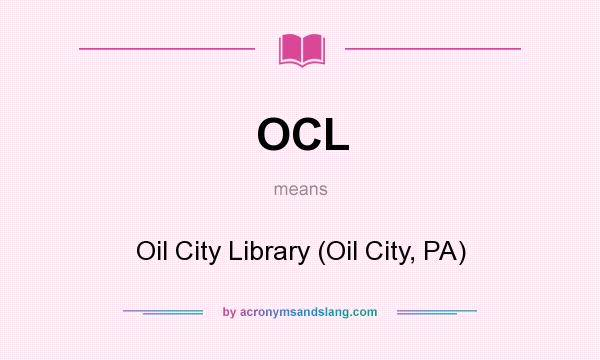 What does OCL mean? It stands for Oil City Library (Oil City, PA)