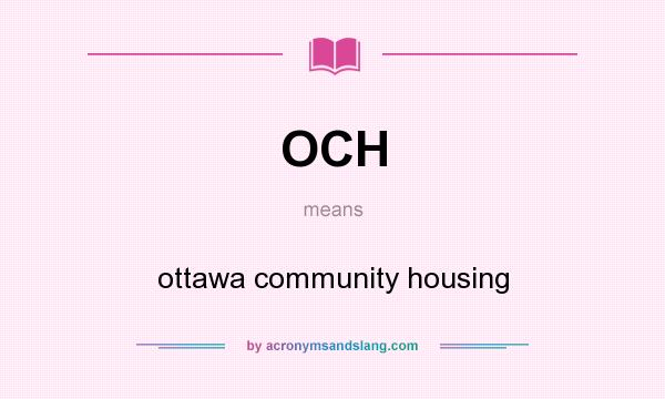What does OCH mean? It stands for ottawa community housing